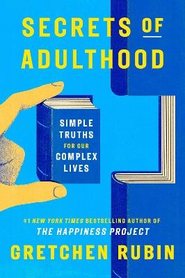Secrets of Adulthood: Simple Truths for Our Complex Lives - Gretchen Rubin - cover