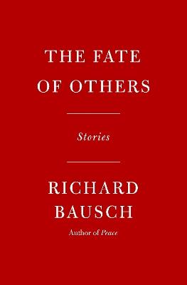 The Fate of Others: Stories - Richard Bausch - cover