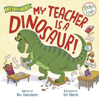 My Teacher Is a Dinosaur! - Bill Canterbury,Jeff Harter - cover