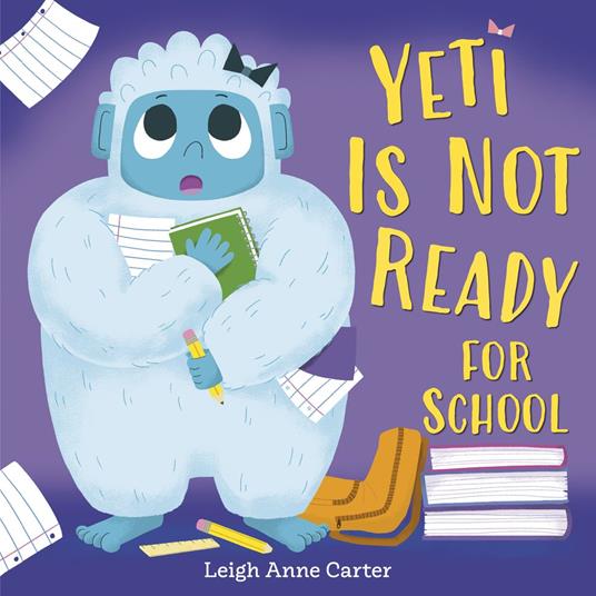Yeti Is Not Ready for School - Leigh Anne Carter - ebook