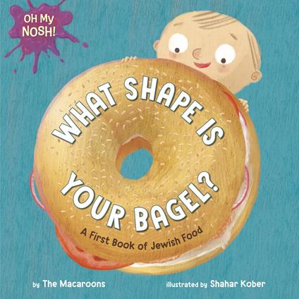 Oh My Nosh!: What Shape Is Your Bagel? - The Macaroons,Shahar Kober - ebook