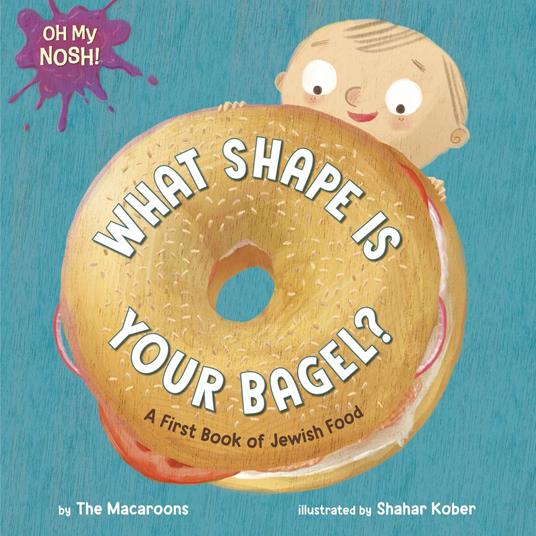 Oh My Nosh!: What Shape Is Your Bagel? - The Macaroons,Shahar Kober - ebook