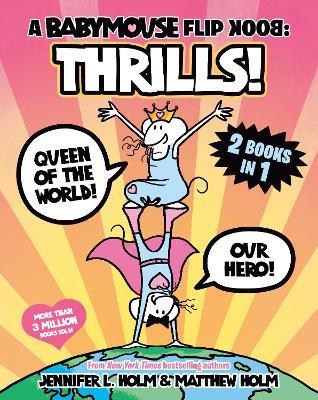 A Babymouse Flip Book: THRILLS! (Queen of the World + Our Hero): (A Graphic Novel) - Jennifer L. Holm - cover
