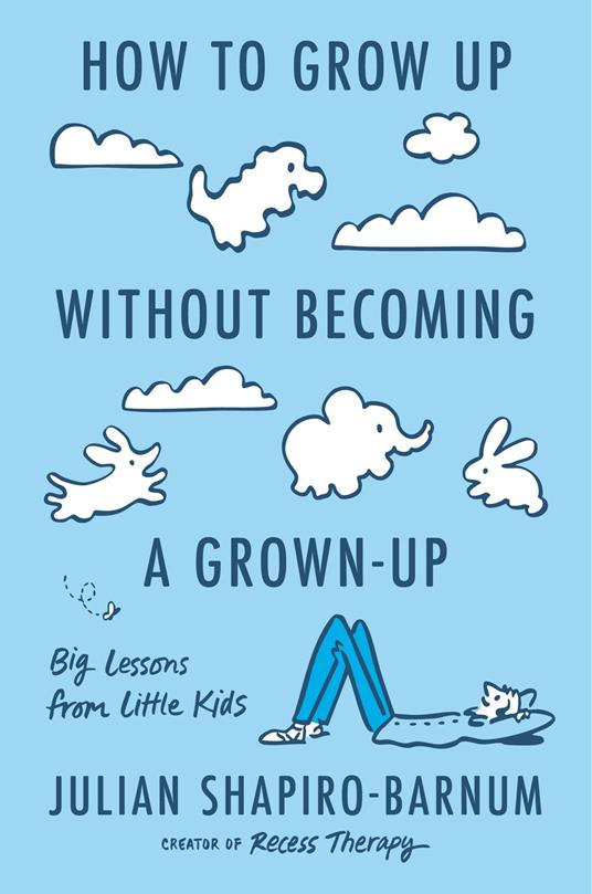 How to Grow Up Without Becoming a Grown-Up