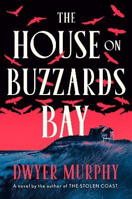 The House on Buzzards Bay: A Novel - Dwyer Murphy - cover