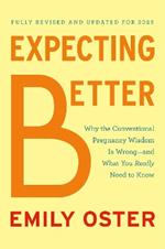 Expecting Better: Why the Conventional Pregnancy Wisdom Is Wrong--and What You Really Need to Know