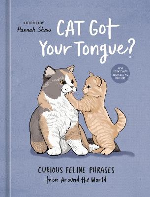 Cat Got Your Tongue?: Curious Feline Phrases from Around the World - Hannah Shaw - cover