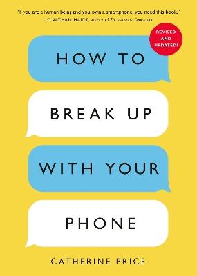 How to Break Up with Your Phone, Revised Edition: The 30-Day Digital Detox Plan - Catherine Price - cover