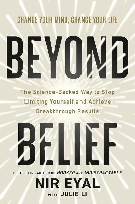 Beyond Belief: The Science-Backed Way to Stop Limiting Yourself and Achieve Breakthrough Results - Nir Eyal - cover