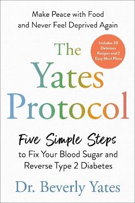 The Yates Protocol: Five Simple Steps to Fix Your Blood Sugar and Reverse Type 2 Diabetes - Beverly Dr Yates - cover
