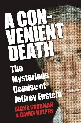 A Convenient Death: The Mysterious Demise of Jeffrey Epstein - Alana Goodman,Daniel Halper - cover