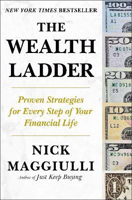 The Wealth Ladder: Proven Strategies for Every Step of Your Financial Life - Nick Maggiulli - cover