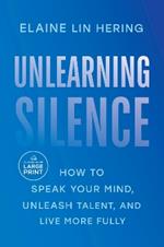 Unlearning Silence: How to Speak Your Mind, Unleash Talent, and Live More Fully