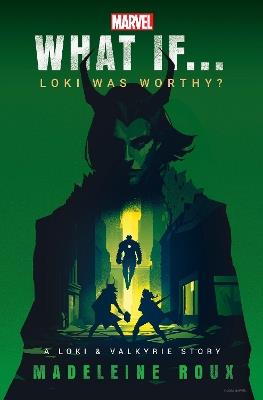 Marvel: What If...Loki Was Worthy? (A Loki & Valkyrie Story) - Madeleine Roux - cover