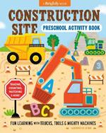 Construction Site Preschool Activity Book: Fun Learning with Trucks, Tools, and Mightly Machines