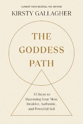 The Goddess Path: 13 Steps to Becoming Your Most Intuitive, Authentic, and Powerful Self - Kirsty Gallagher - cover