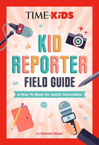 TIME for Kids: Kid Reporter Field Guide - TIME for Kids,Hannah Rose Holzer - ebook