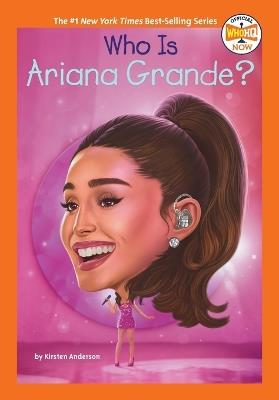 Who Is Ariana Grande? - Kirsten Anderson,Who HQ - cover