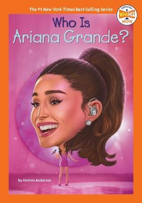 Who Is Ariana Grande? - Kirsten Anderson,Who HQ - cover