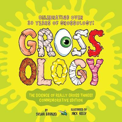 Grossology: The Science of Really Gross Things!: Commemorative Edition: Celebrating Over 30 Years of Grossology! - Sylvia Branzei - cover