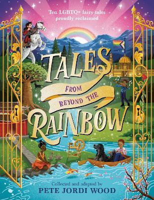 Tales from Beyond the Rainbow: Ten LGBTQ+ Fairy Tales Proudly Reclaimed - Pete Jordi Wood - cover