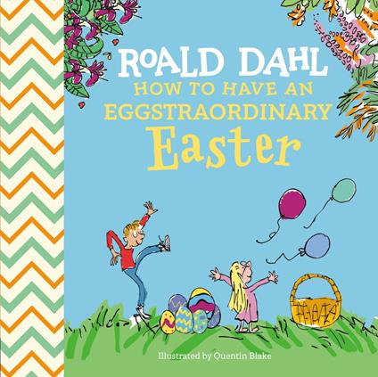 Roald Dahl: How to Have An Eggstraordinary Easter - Steve Behling,Roald Dahl,Quentin Blake - ebook