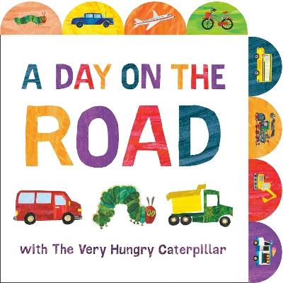 A Day on the Road with The Very Hungry Caterpillar: A Tabbed Board Book - Eric Carle - cover