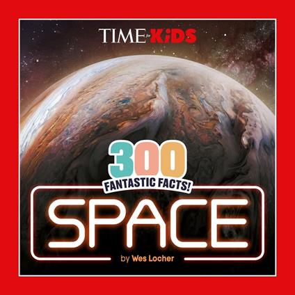 TIME for Kids: 300 Fantastic Facts!: Space - Wes Locher,TIME for Kids - ebook