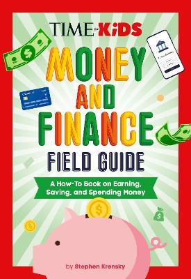 TIME for Kids: Money and Finance Field Guide: A How-To Book on Earning, Saving, and Spending Money - Stephen Krensky - cover