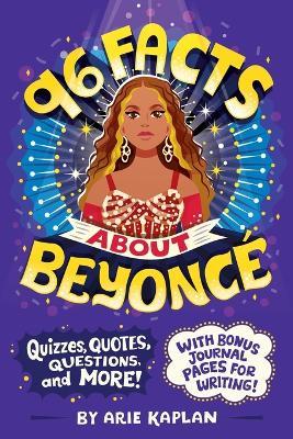 96 Facts About Beyoncé: Quizzes, Quotes, Questions, and More! With Bonus Journal Pages for Writing! - Arie Kaplan - cover