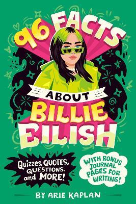 96 Facts About Billie Eilish: Quizzes, Quotes, Questions, and More! With Bonus Journal Pages for Writing! - Arie Kaplan - cover