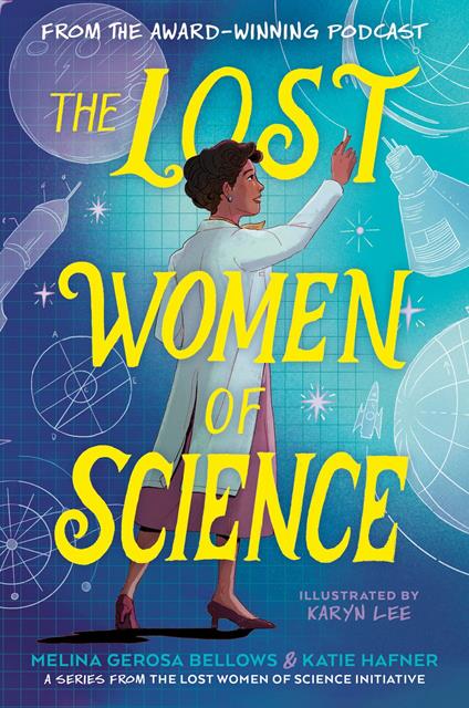 The Lost Women of Science - Melina Gerosa Bellows,Katie Hafner,Karyn Lee - ebook
