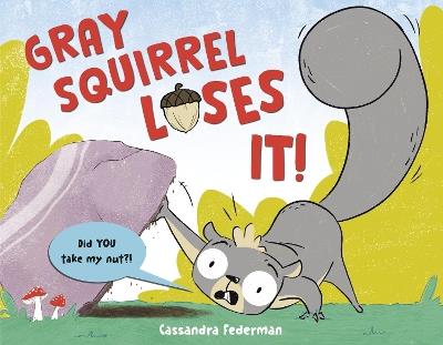 Gray Squirrel Loses It! - Cassandra Federman - cover