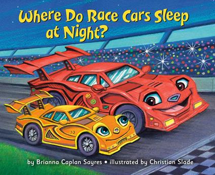 Where Do Race Cars Sleep at Night? - Brianna Caplan Sayres,Christian Slade - ebook