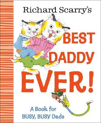 Richard Scarry's Best Daddy Ever!: A Book for BUSY, BUSY Dads - Richard Scarry - cover