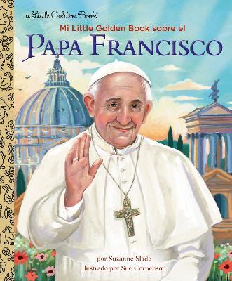Mi Little Golden Book sobre el Papa Francisco (My Little Golden Book About Pope Francis Spanish Edition) - Suzanne Slade,Sue Cornelison - cover