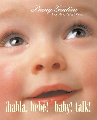¡Habla, bebe! (Baby! Talk! Spanish-English Bilingual Edition) - Penny Gentieu - cover