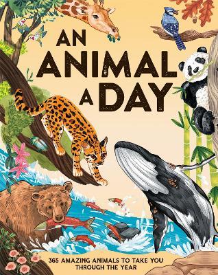 An Animal a Day: 365 Amazing Animals to Take You Through the Year - Miranda Smith - cover