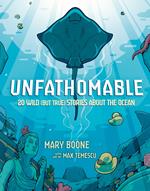 Unfathomable: 20 Wild (But True) Stories About the Ocean