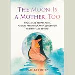 The Moon Is a Mother, Too