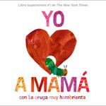 Yo amo a Mamá, con La oruga muy hambrienta (I Love Mom with The Very Hungry Caterpillar Spanish Edition)