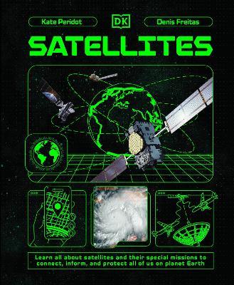 Satellites: Learn All About Satellites and Their Special Missions to Connect, Inform, and Protect All of US on Planet Earth - Kate Peridot - cover