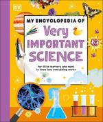 My Encyclopedia of Very Important Science: For Little Learners Who Want to Know How Everything Works