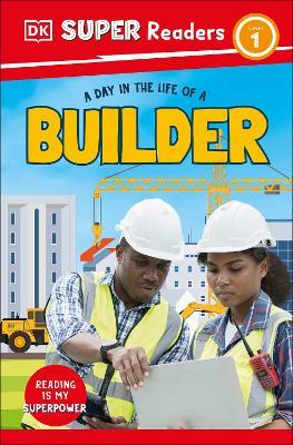 DK Super Readers Level 1 A day in the Life of a Builder - DK - cover