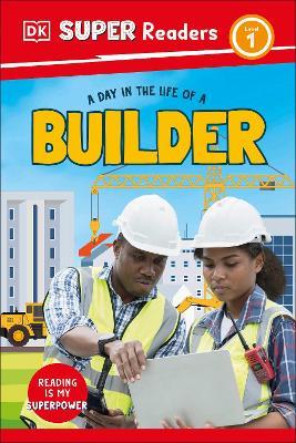 DK Super Readers Level 1 A day in the Life of a Builder - DK - cover
