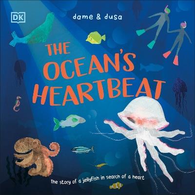 The Ocean's Heartbeat: The Story of a Jellyfish in Search of a Heart - Dame & Dusa - cover