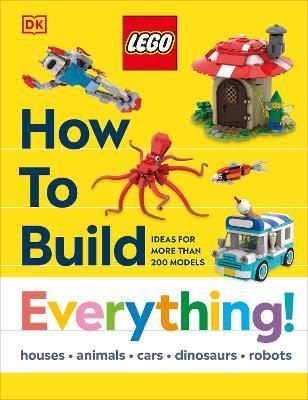 LEGO How to Build Everything! - Jessica Farrell,Hannah Dolan,Nate Dias - cover