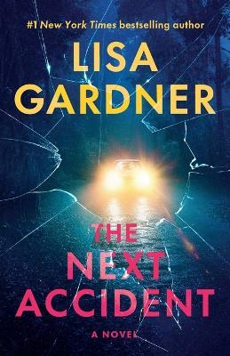 The Next Accident: A Novel - Lisa Gardner - cover