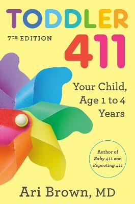 Toddler 411, 7th Edition: Your Child, Age 1 to 4 - Ari Brown - cover