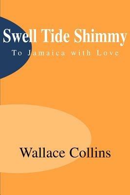 Swell Tide Shimmy: To Jamaica with Love - Wallace Collins - cover
